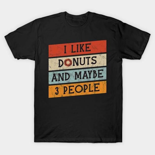 I Like Donuts & Maybe 3 People T-Shirt by BlendedArt